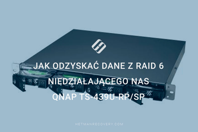 Jak odzyskać dane z RAID 6 niedziałającego NAS Qnap TS-439U-RP/SP