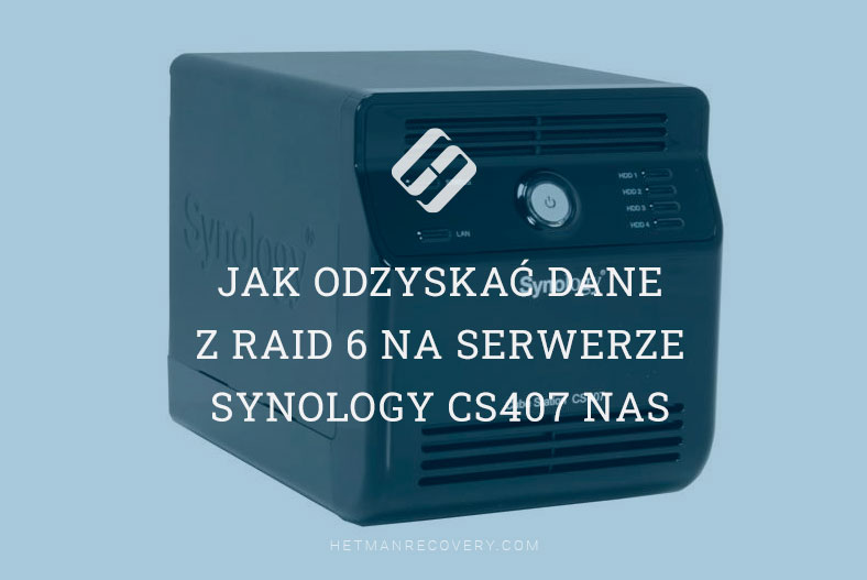Jak odzyskać dane z RAID 6 na serwerze Synology CS407 NAS