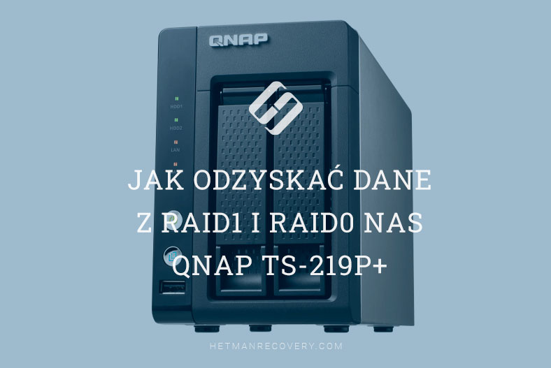 Jak odzyskać dane z RAID1 i RAID0 NAS QNAP TS-219P+