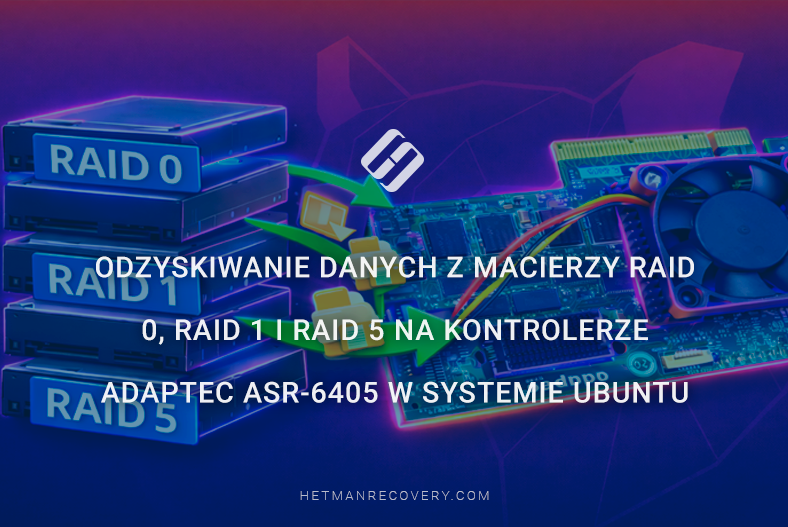 Odzyskiwanie danych z macierzy RAID 0, RAID 1 i RAID 5 na kontrolerze Adaptec ASR-6405 w systemie Ubuntu