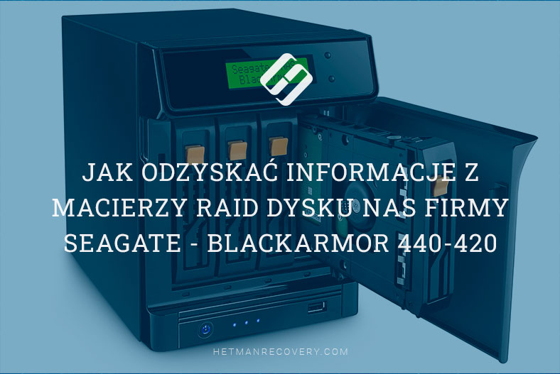 Jak odzyskać informacje z macierzy RAID dysku NAS firmy Seagate – BlackArmor 440-420