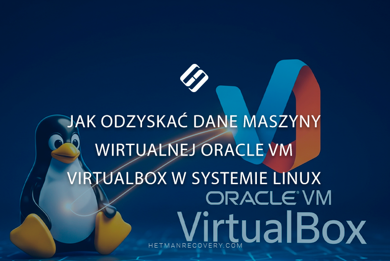 Jak odzyskać dane maszyny wirtualnej Oracle VM VirtualBox w systemie Linux Jak odzyskać dane maszyny wirtualnej Oracle VM VirtualBox w systemie Linux