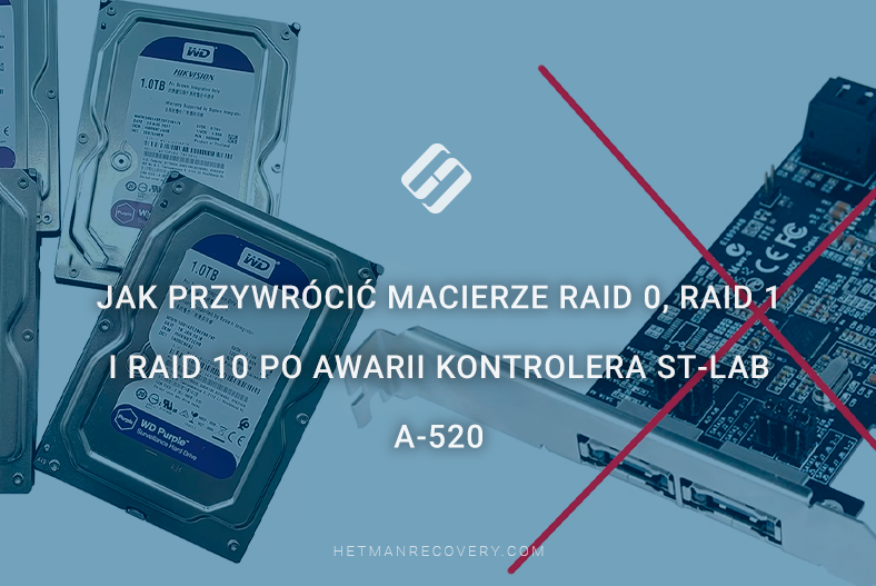 Jak przywrócić macierze RAID 0, RAID 1 i RAID 10 po awarii kontrolera ST‑Lab A‑520