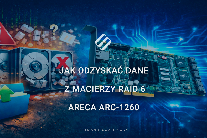 Jak odzyskać dane z macierzy RAID 6 Areca ARC-1260 Jak odzyskać dane z macierzy RAID 6 Areca ARC-1260