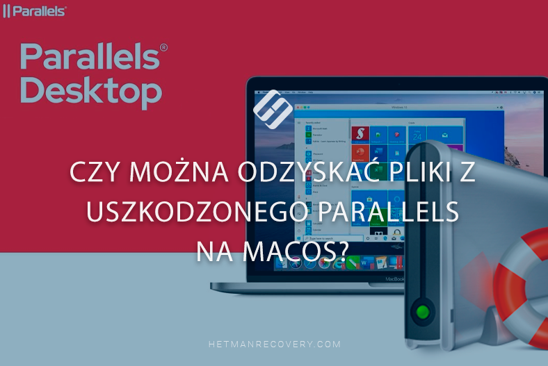 Czy można odzyskać pliki z uszkodzonego Parallels na MacOS?