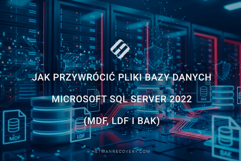 Jak przywrócić pliki bazy danych Microsoft SQL Server 2022 (MDF, LDF i BAK)