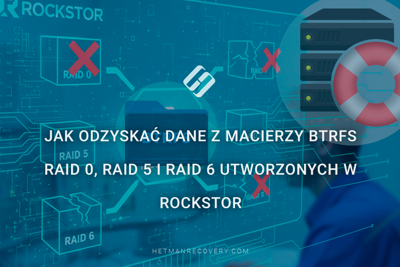 Jak odzyskać dane z macierzy Btrfs RAID 0, RAID 5 i RAID 6 utworzonych w Rockstor