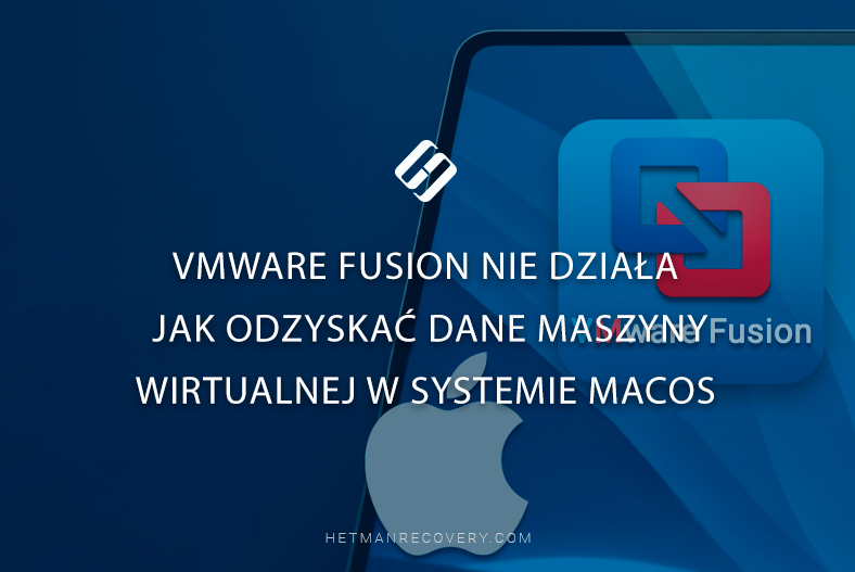 VMWare Fusion nie działa — jak odzyskać dane maszyny wirtualnej w systemie macOS