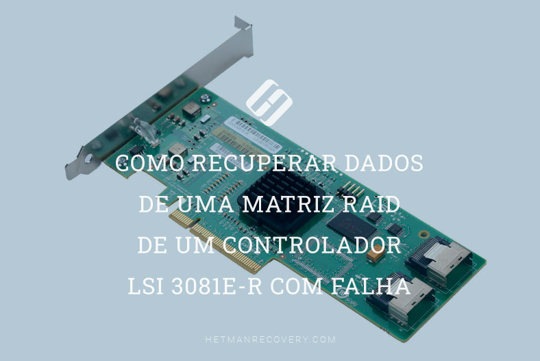 Como recuperar dados de uma matriz RAID de um controlador LSI 3081E-R com falha