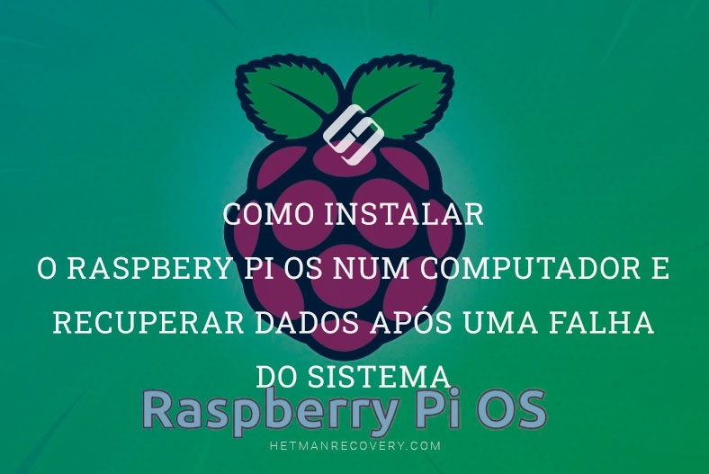 Como instalar o Raspbery Pi OS num computador e recuperar dados após uma falha do sistema