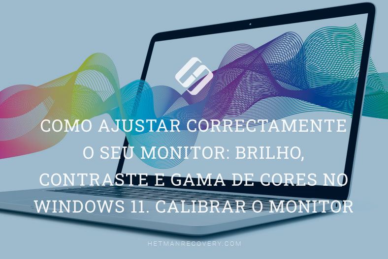 Como ajustar correctamente o seu monitor: brilho, contraste e gama de cores no Windows 11. Calibrar o monitor