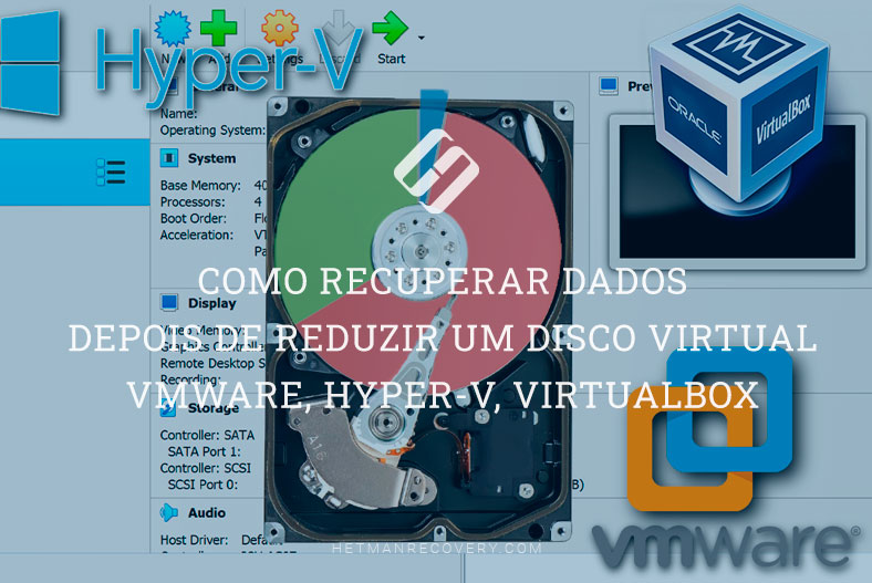 Como recuperar dados depois de reduzir um disco virtual VMware, Hyper-V, VirtualBox