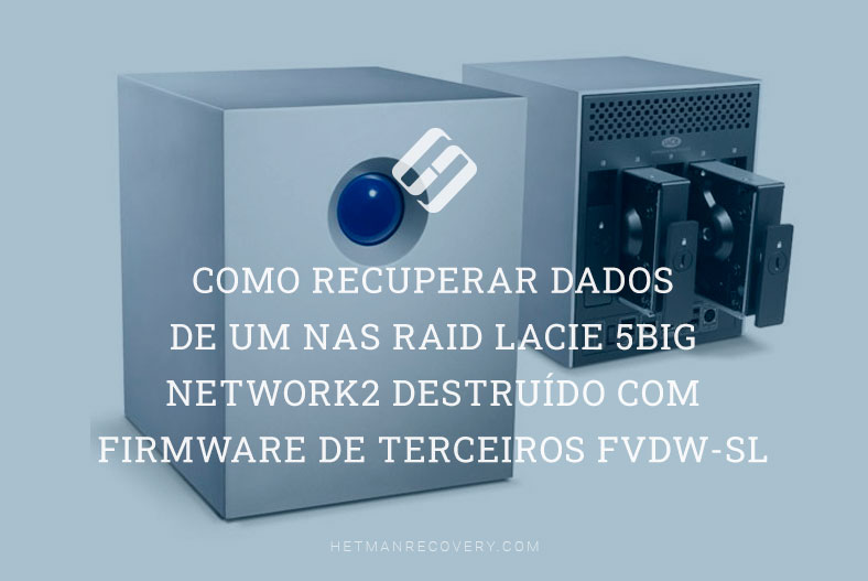 Como recuperar dados de um NAS RAID LaCie 5big Network2 destruído com firmware de terceiros FVDW-SL