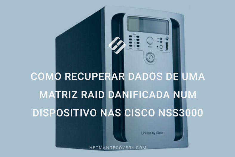 Como recuperar dados de uma matriz RAID danificada num dispositivo NAS Cisco NSS3000