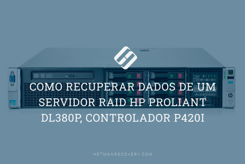 Como recuperar dados de um servidor RAID HP ProLiant DL380p, controlador P420i
