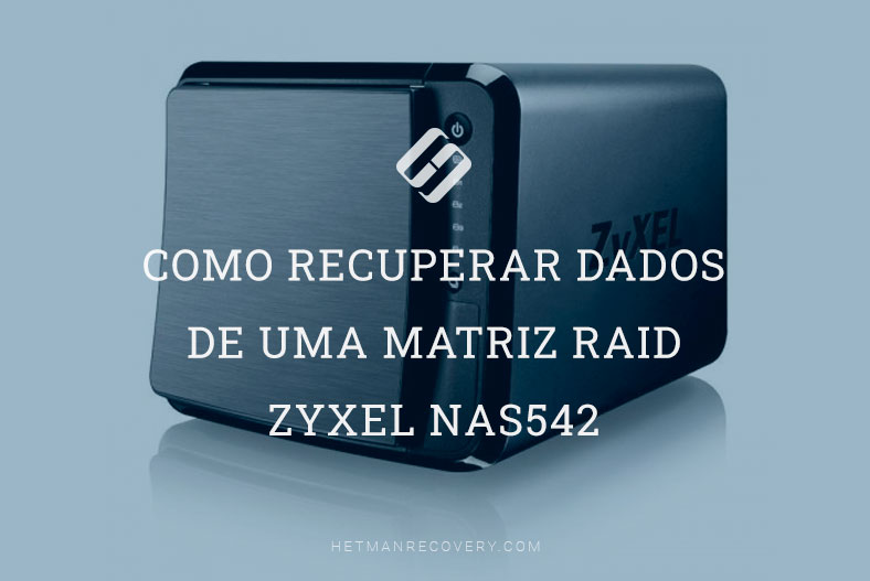 Como recuperar dados de uma matriz RAID Zyxel NAS542