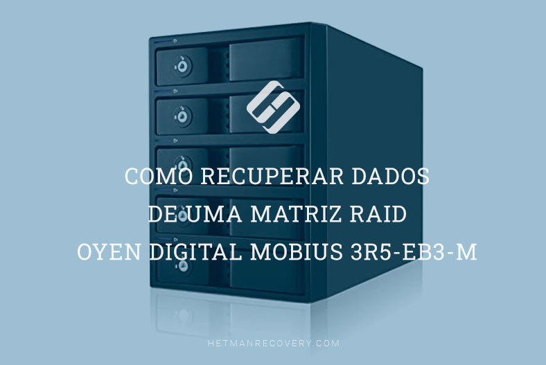 Como recuperar dados de uma matriz RAID Oyen Digital Mobius 3R5-EB3-M