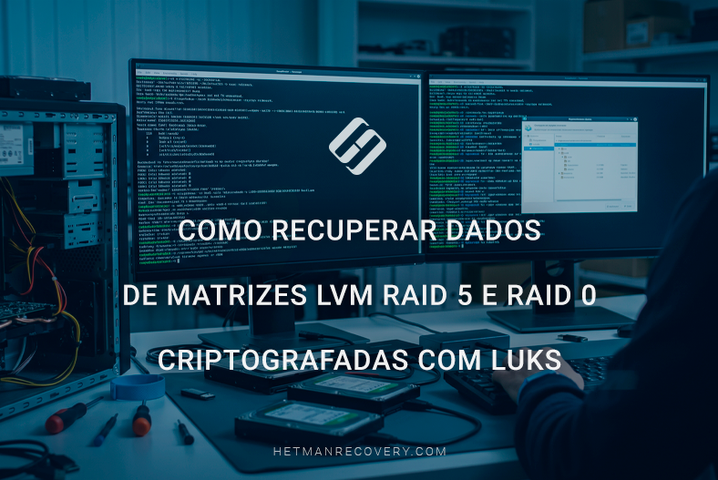 Como recuperar dados de matrizes LVM RAID 5 e RAID 0 criptografadas com LUKS