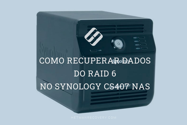Como recuperar dados do RAID 6 no Synology CS407 NAS