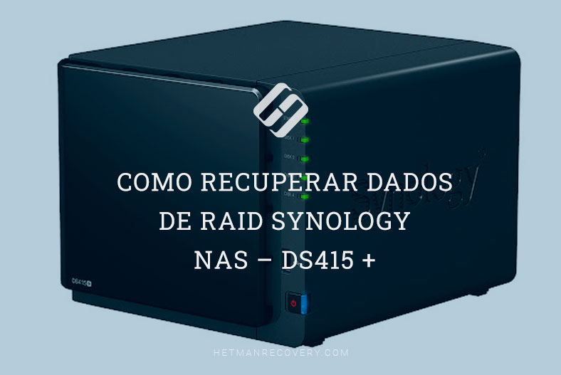 Como recuperar dados de RAID Synology NAS – DS415 +