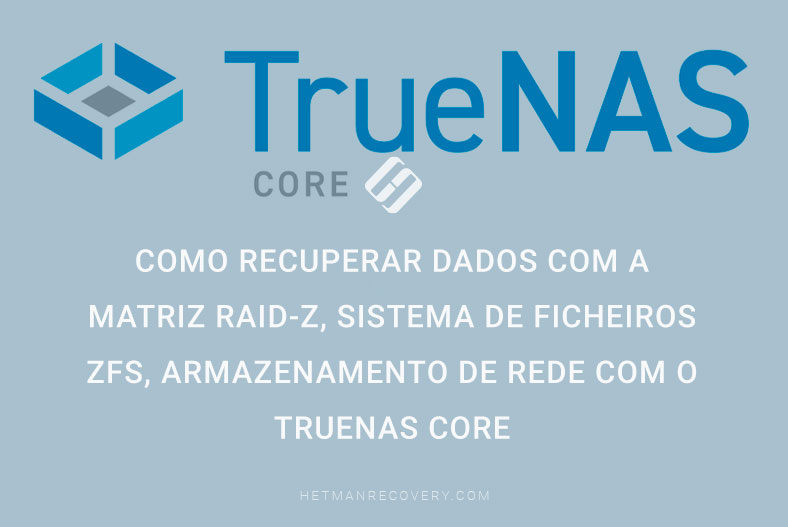 Como recuperar dados com a matriz RAID-z, sistema de ficheiros ZFS, armazenamento de rede com o TrueNAS core