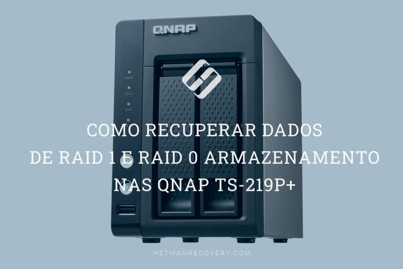 Como recuperar dados de RAID 1 e RAID 0 armazenamento NAS QNAP TS-219P+
