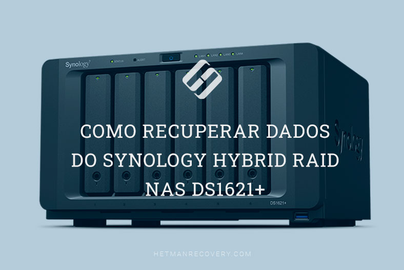 Como recuperar dados do Synology Hybrid RAID NAS DS1621+