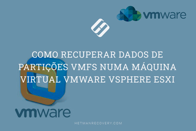 Como recuperar dados de partições VMFS numa máquina virtual VMware vSphere ESXi