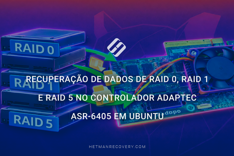 Recuperação de dados de RAID 0, RAID 1 e RAID 5 no controlador Adaptec ASR-6405 em Ubuntu