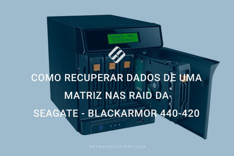 Como recuperar dados de uma matriz NAS RAID da Seagate – BlackArmor 440-420