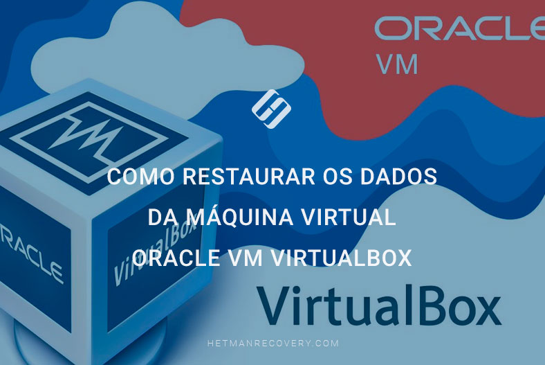 Como restaurar os dados da máquina virtual Oracle VM VirtualBox
