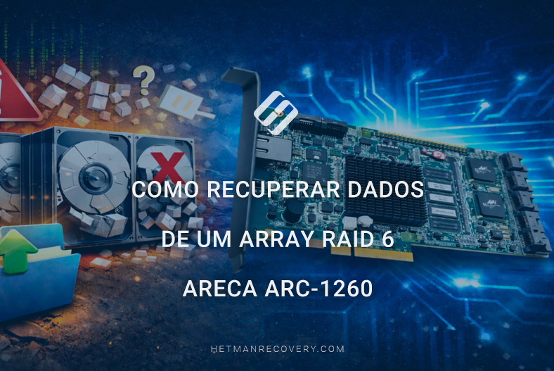 Como recuperar dados de um array RAID 6 Areca ARC-1260 Como recuperar dados de um array RAID 6 Areca ARC-1260