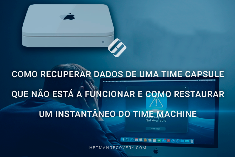 Como recuperar dados de uma Time Capsule que não está a funcionar e como restaurar um instantâneo do Time Machine