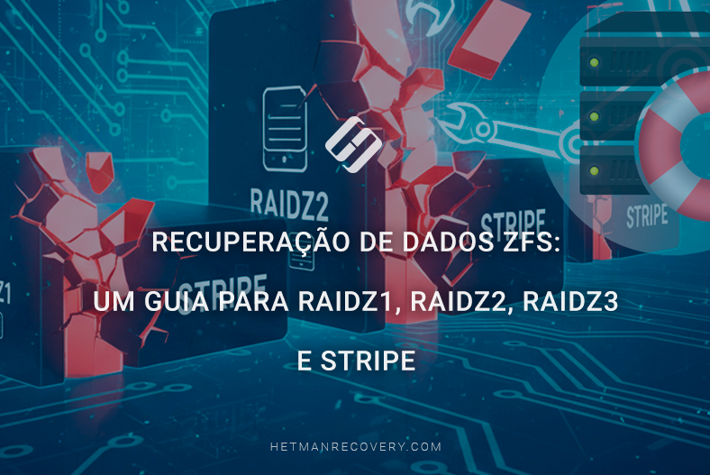 Recuperação de Dados ZFS: Um Guia para RAIDZ1, RAIDZ2, RAIDZ3 e Stripe Recuperação de Dados ZFS: Um Guia para RAIDZ1, RAIDZ2, RAIDZ3 e Stripe
