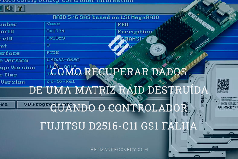 Como recuperar dados de uma matriz RAID destruída quando o controlador Fujitsu D2516-C11 GS1 falha