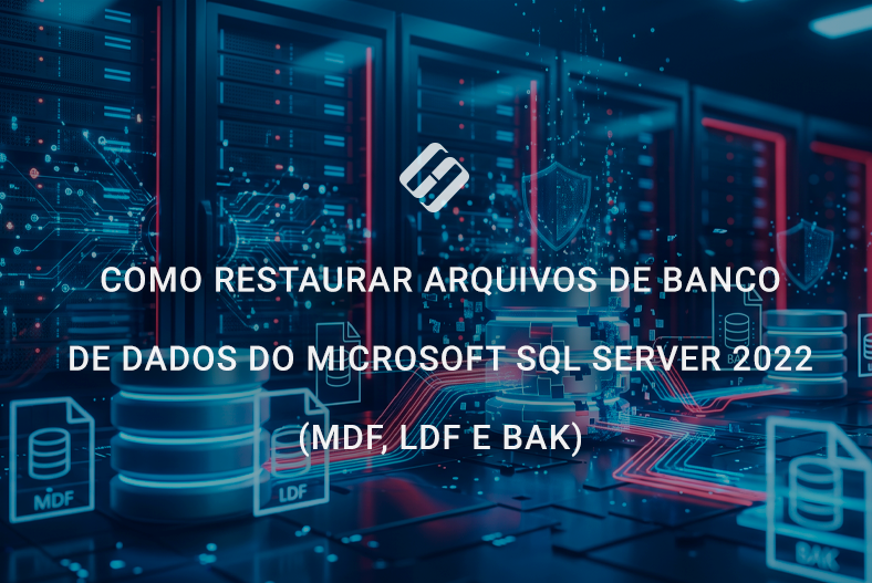 Como restaurar arquivos de banco de dados do Microsoft SQL Server 2022 (MDF, LDF e BAK)