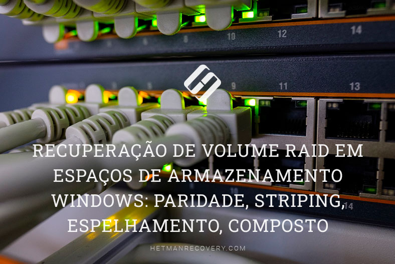 Recuperação de volume RAID em espaços de armazenamento Windows: Paridade, Striping, Espelhamento, Composto