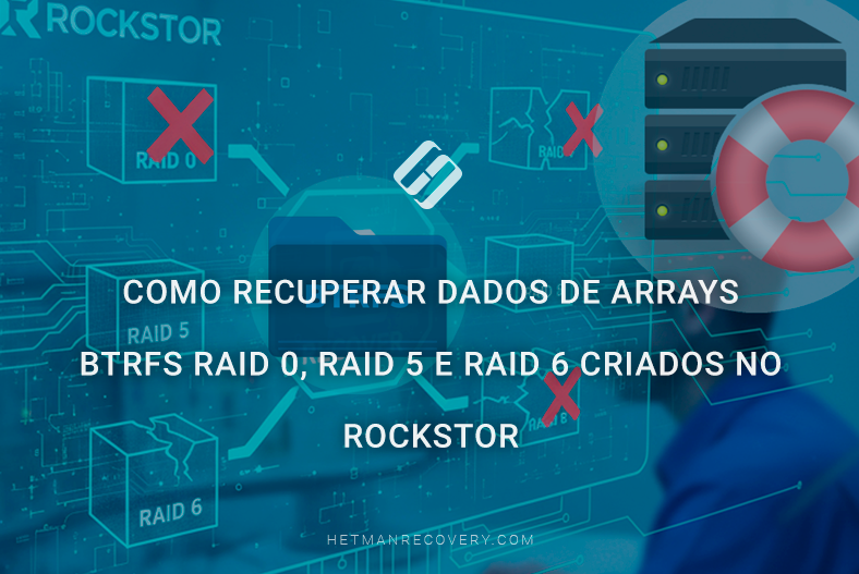 Como recuperar dados de arrays Btrfs RAID 0, RAID 5 e RAID 6 criados no Rockstor