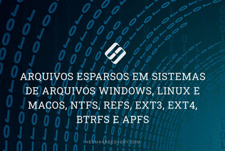 Arquivos esparsos em sistemas de arquivos Windows, Linux e MacOS, NTFS, REFS, Ext3, Ext4, BTRFS e APFS