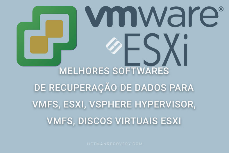 Melhores softwares de recuperação de dados para VMFS, ESXi, vSphere Hypervisor, VMFS, discos virtuais ESXi