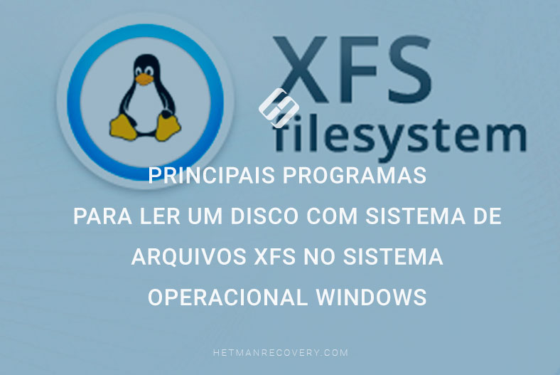 Principais programas para ler um disco com sistema de arquivos XFS no sistema operacional Windows