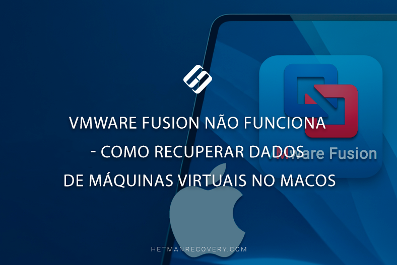 VMWare Fusion não funciona – Como recuperar dados de máquinas virtuais no macOS
